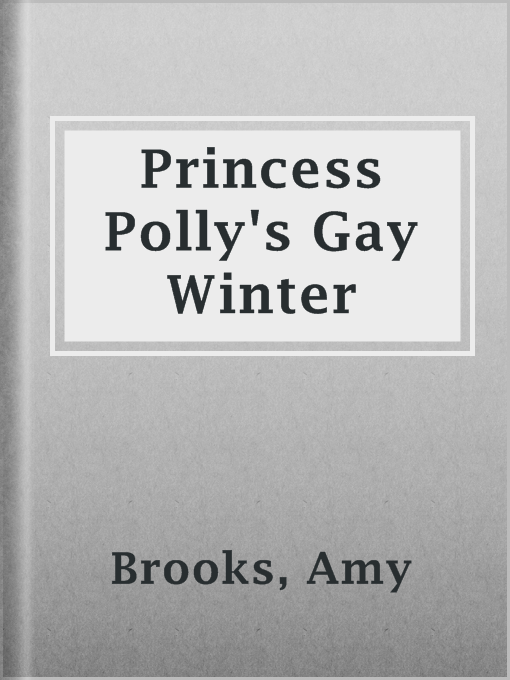 Title details for Princess Polly's Gay Winter by Amy Brooks - Available